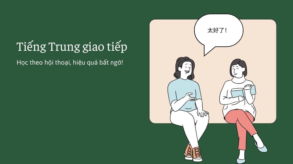 Tiếng Trung giao tiếp Học theo hội thoại, hiệu quả bất ngờ