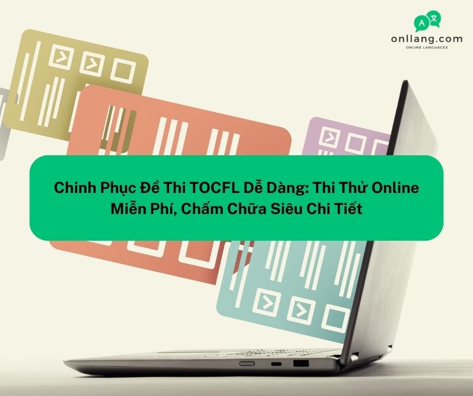 Chinh Phục Đề Thi TOCFL Dễ Dàng Thi Thử Online Miễn Phí, Chấm Chữa Siêu Chi Tiết