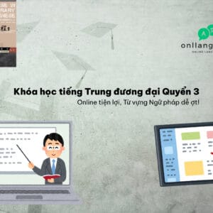 Khóa học tiếng Trung đương đại Quyển 3 – Online tiện lợi, từ vựng ngữ pháp dễ ợt!